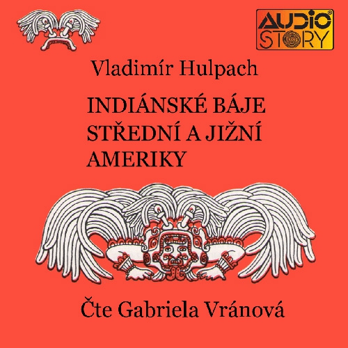 Indiánské báje Střední a Jižní Ameriky - Vladimír Hulpach (Audiokniha) Indiánské báje Střední a Jižní Ameriky - Vladimír Hulpach (Audiokniha)