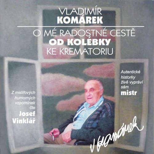 Audiokniha O mé radostné cestě od kolébky ke krematoriu - Vladimír Komárek - Josef Vinklář Audiokniha O mé radostné cestě od kolébky ke krematoriu - Vladimír Komárek - Josef Vinklář