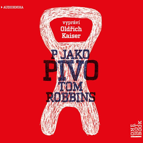 Audiokniha P jako pivo - Tom Robbins - Oldřich Kaiser Audiokniha P jako pivo - Tom Robbins - Oldřich Kaiser