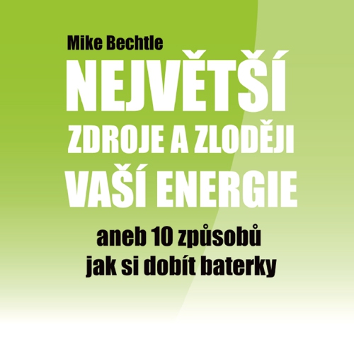 Největší zdroje a zloději vaší energie - Mike Bechtle (Audiokniha) Největší zdroje a zloději vaší energie - Mike Bechtle (Audiokniha)