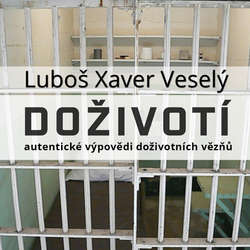 Audiokniha Doživotí - autentické výpovědi doživotních vězňů - Luboš Xaver Veselý - Zdeněk Junák