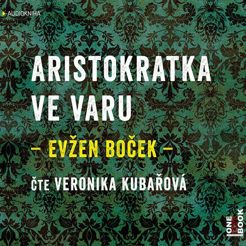 Audiokniha Aristokratka ve varu - Evžen Boček - Veronika Khek Kubařová Audiokniha Aristokratka ve varu - Evžen Boček - Veronika Khek Kubařová