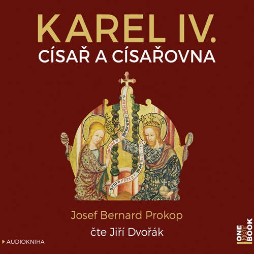 Audiokniha Karel IV. - Císař a císařovna - Josef Bernard Prokop - Jiří Dvořák Audiokniha Karel IV. - Císař a císařovna - Josef Bernard Prokop - Jiří Dvořák