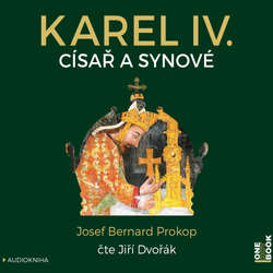 Audiokniha Karel IV. - Císař a synové - Josef Bernard Prokop - Jiří Dvořák