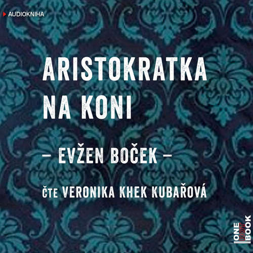 Audiokniha Aristokratka na koni - Evžen Boček - Veronika Khek Kubařová Audiokniha Aristokratka na koni - Evžen Boček - Veronika Khek Kubařová