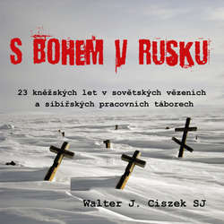 Audiokniha S Bohem v Rusku - Walter J. Ciszek - Ilja Kreslík