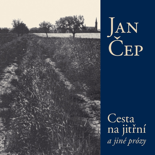 Cesta na jitřní a jiné prózy - Jan Čep (Audiokniha) Cesta na jitřní a jiné prózy - Jan Čep (Audiokniha)