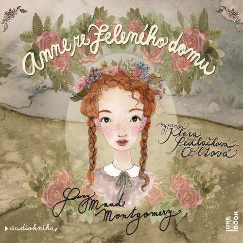 Audiokniha Anne ze Zeleného domu - Lucy Maud Montgomery - Klára Sedláčková Oltová Audiokniha Anne ze Zeleného domu - Lucy Maud Montgomery - Klára Sedláčková Oltová