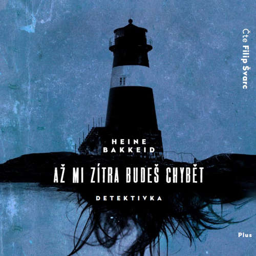 Audiokniha Až mi zítra budeš chybět - Heine Bakkeid - Filip Švarc Audiokniha Až mi zítra budeš chybět - Heine Bakkeid - Filip Švarc