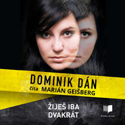 Audiokniha Žiješ iba dvakrát  - Dominik Dán - Marián Geišberg