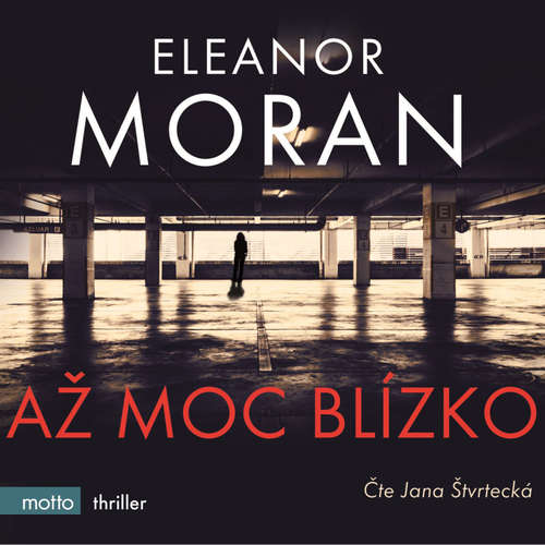 Audiokniha Až moc blízko - Eleanor Moran - Jana Štvrtecká