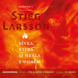 Audiokniha Dívka, která si hrála s ohněm - Milénium II - Stieg Larsson - Martin Stránský
