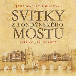 Audiokniha Svitky z londýnského mostu - Jana Maffet Šouflová - Jiří Pobuda