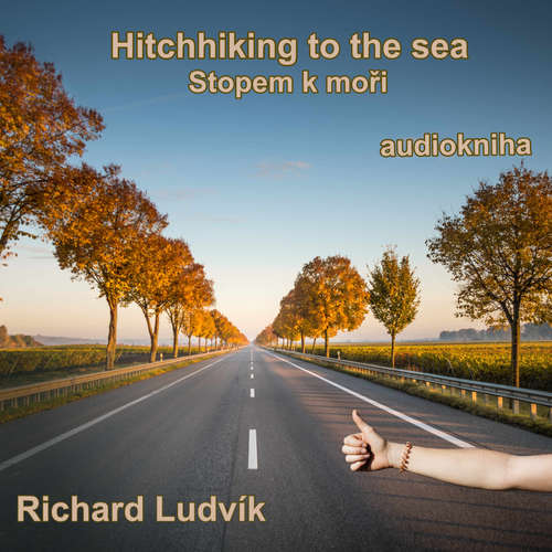 Audiobook Hitchhiking to the sea - Richard Ludvík - Richard Ludvík