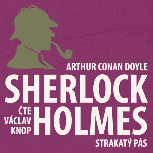 Audiokniha Dobrodružství Sherlocka Holmese 8 - Strakatý pás - Arthur Conan Doyle - Václav Knop Audiokniha Dobrodružství Sherlocka Holmese 8 - Strakatý pás - Arthur Conan Doyle - Václav Knop
