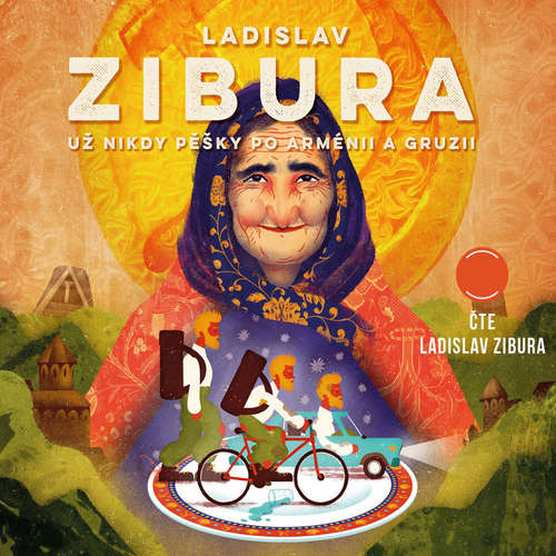 Audiokniha Už nikdy pěšky po Arménii a Gruzii - Ladislav Zibura - Ladislav Zibura
