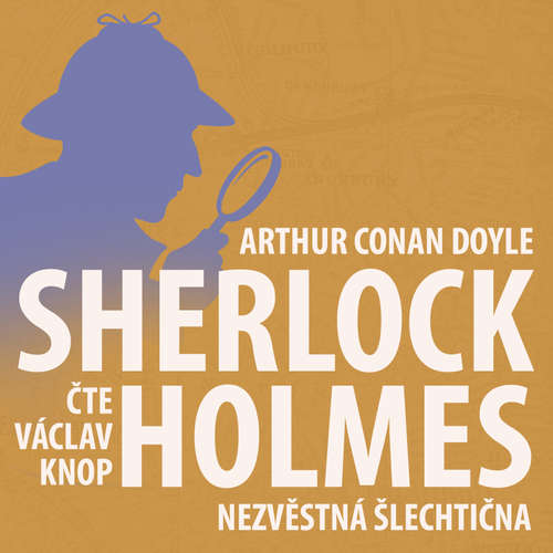 Audiokniha Poslední poklona Sherlocka Holmese 6 - Nezvěstná šlechtična - Arthur Conan Doyle - Václav Knop Audiokniha Poslední poklona Sherlocka Holmese 6 - Nezvěstná šlechtična - Arthur Conan Doyle - Václav Knop