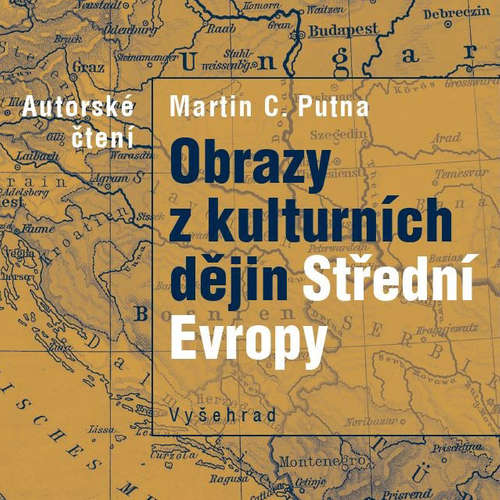 Audiokniha Obrazy z kulturních dějin Střední Evropy - Martin C. Putna - Martin C. Putna Audiokniha Obrazy z kulturních dějin Střední Evropy - Martin C. Putna - Martin C. Putna
