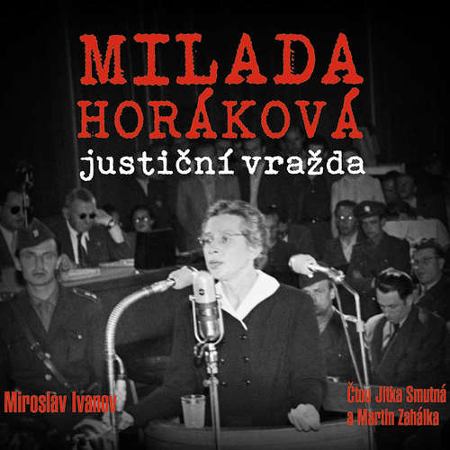 Audiokniha Milada Horáková: justiční vražda - Miroslav Ivanov - Jitka Smutná Audiokniha Milada Horáková: justiční vražda - Miroslav Ivanov - Jitka Smutná