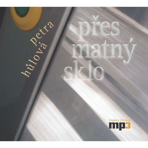 Audiokniha Přes matný sklo - Petra Hůlová - David Novotný Audiokniha Přes matný sklo - Petra Hůlová - David Novotný