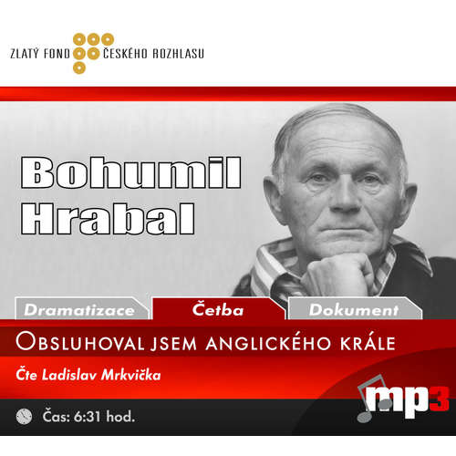 Audiokniha Obsluhoval jsem anglického krále - Bohumil Hrabal - Ladislav Mrkvička Audiokniha Obsluhoval jsem anglického krále - Bohumil Hrabal - Ladislav Mrkvička