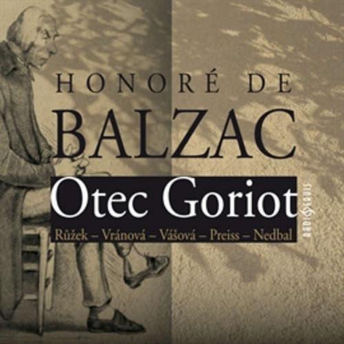 Audiokniha Otec Goriot - Honoré de Balzac - Alena Vránová Audiokniha Otec Goriot - Honoré de Balzac - Alena Vránová