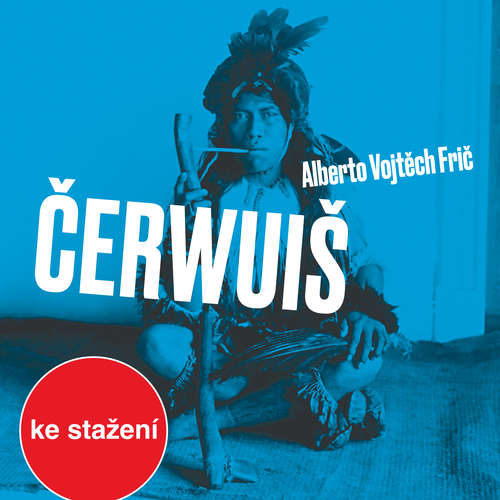 Audiokniha Čerwuiš aneb Z Pacheka do Pacheka oklikou přes střední Evropu - Alberto Vojtěch Frič - Lukáš Hlavica Audiokniha Čerwuiš aneb Z Pacheka do Pacheka oklikou přes střední Evropu - Alberto Vojtěch Frič - Lukáš Hlavica