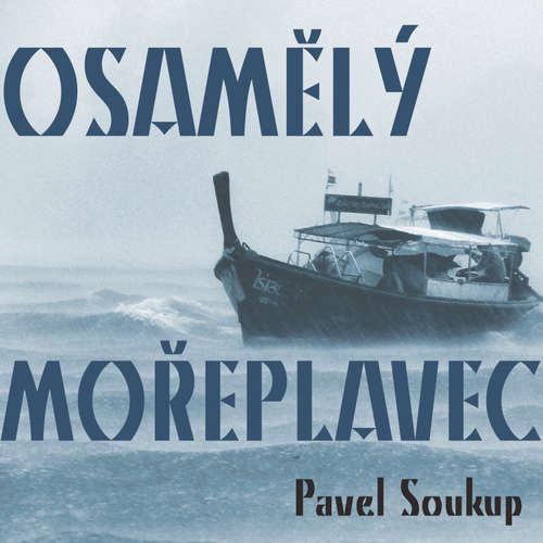 Audiokniha Osamělý mořeplavec - Pavel Soukup - Hana Brothánková