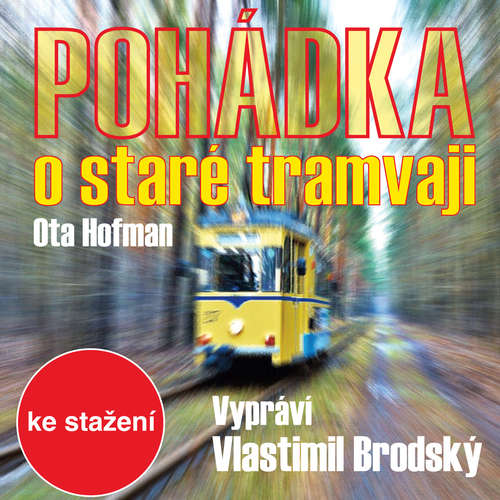 Audiokniha Pohádka o staré tramvaji - Ota Hofman - Vlastimil Brodský Audiokniha Pohádka o staré tramvaji - Ota Hofman - Vlastimil Brodský