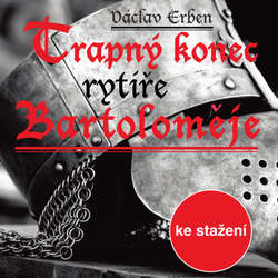 Audiokniha Trapný konec rytíře Bartoloměje - Václav Erben - Pavel Soukup