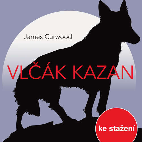 Audiokniha Vlčák Kazan (rozhlasová hra) - James Oliver Curwood - Luděk Munzar Audiokniha Vlčák Kazan (rozhlasová hra) - James Oliver Curwood - Luděk Munzar
