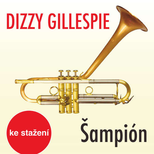 Audiokniha Šampión - Dizzy Gillespie - Taneční orchestr Čs. rozhlasu v Praze Audiokniha Šampión - Dizzy Gillespie - Taneční orchestr Čs. rozhlasu v Praze