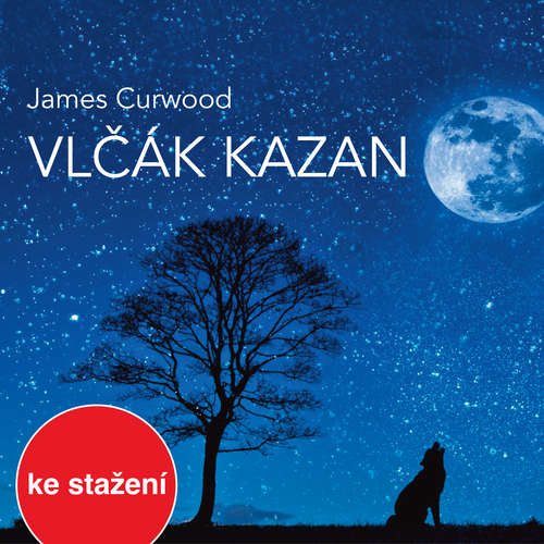 Audiokniha Vlčák Kazan (četba) - James Oliver Curwood - Vilém Besser Audiokniha Vlčák Kazan (četba) - James Oliver Curwood - Vilém Besser