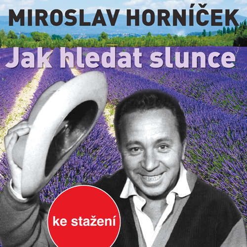 Audiokniha Jak hledat slunce - Miroslav Horníček - Miroslav Horníček Audiokniha Jak hledat slunce - Miroslav Horníček - Miroslav Horníček