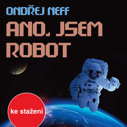 Audiokniha Ano, jsem robot - Ondřej Neff - Jan Přeučil Audiokniha Ano, jsem robot - Ondřej Neff - Jan Přeučil
