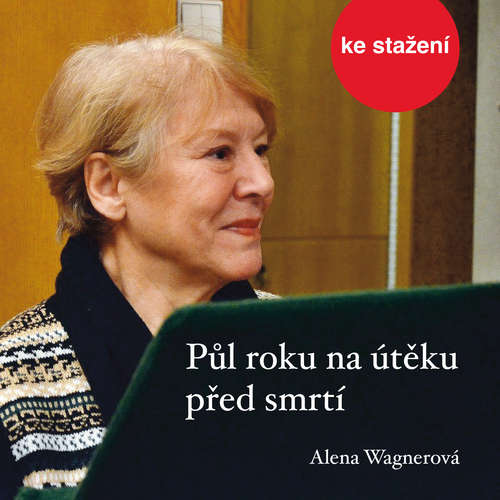 Audiokniha Půl roku na útěku před smrtí - Alena Wagnerová - Růžena Merunková Audiokniha Půl roku na útěku před smrtí - Alena Wagnerová - Růžena Merunková