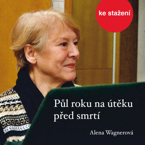 Audiokniha Půl roku na útěku před smrtí - Alena Wagnerová - Růžena Merunková
