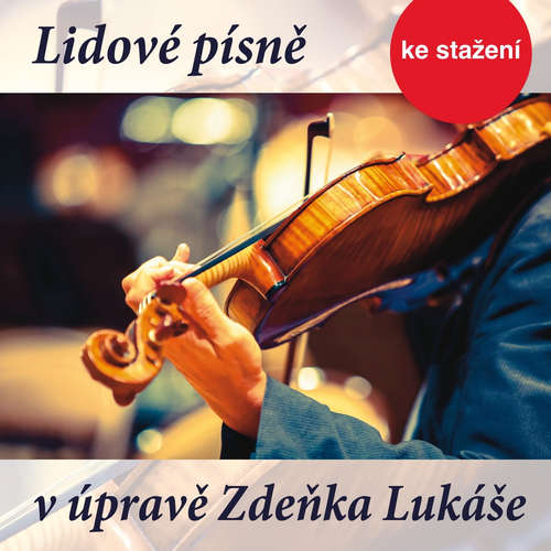 Audiokniha Lidové písně v úpravě Zdeňka Lukáše - anonym - lidová - Zdenka Hovorková Audiokniha Lidové písně v úpravě Zdeňka Lukáše - anonym - lidová - Zdenka Hovorková