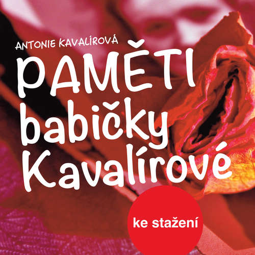 Audiokniha Paměti babičky Kavalírové - Antonie Kavalírová - Antonie Hegerlíková Audiokniha Paměti babičky Kavalírové - Antonie Kavalírová - Antonie Hegerlíková