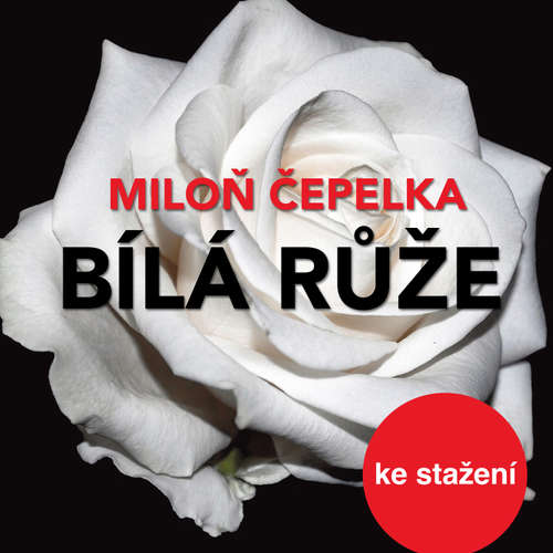 Audiokniha Bílá růže - Miloň Čepelka - Miloš Hlavica