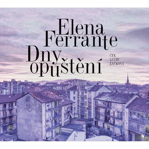 Audiokniha Dny opuštění - Elena Ferrante - Lucie Žáčková Audiokniha Dny opuštění - Elena Ferrante - Lucie Žáčková