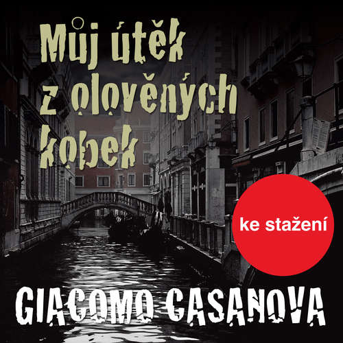 Audiokniha Můj útěk z olověných kobek - Giovanni Giacomo Casanova de Sengal - Luděk Munzar Audiokniha Můj útěk z olověných kobek - Giovanni Giacomo Casanova de Sengal - Luděk Munzar