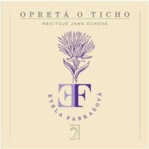 Audiokniha Opretá o ticho - Etela Farkašová - Jana Oľhová