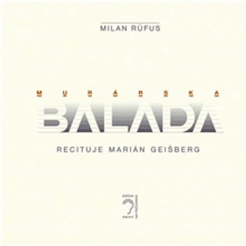 Audiokniha Murárska balada - Milan Rúfus - Marián Geišberg Audiokniha Murárska balada - Milan Rúfus - Marián Geišberg
