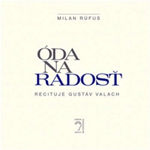 Audiokniha Óda na radosť - Milan Rúfus - Gustáv Valach Audiokniha Óda na radosť - Milan Rúfus - Gustáv Valach