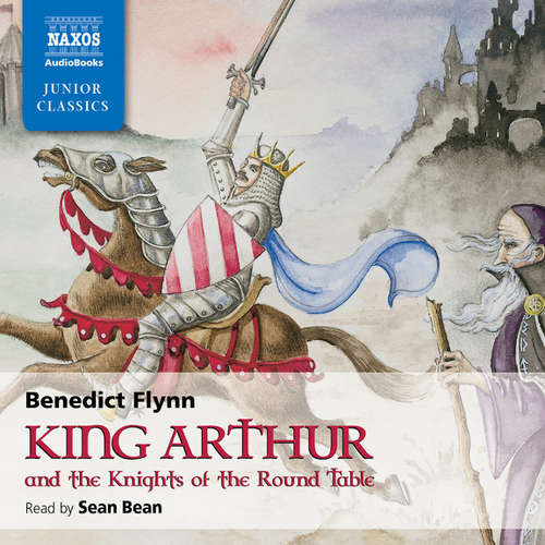 Audiobook King Arthur & The Knights of the Round Table (EN) - Benedict Flynn - Sean Bean Audiobook King Arthur & The Knights of the Round Table (EN) - Benedict Flynn - Sean Bean