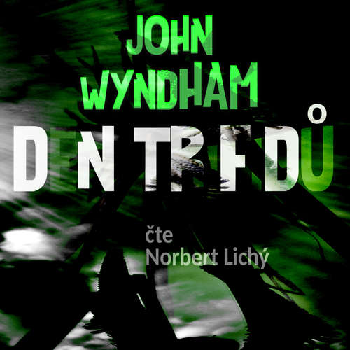 Audiokniha Den trifidů - John Wyndham - Norbetr Lichý