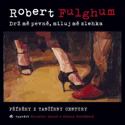 Audiokniha Drž mě pevně, miluj mě zlehka - Robert Fulghum - Miroslav Hanuš Audiokniha Drž mě pevně, miluj mě zlehka - Robert Fulghum - Miroslav Hanuš