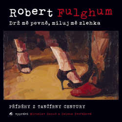 Audiokniha Drž mě pevně, miluj mě zlehka - Robert Fulghum - Miroslav Hanuš