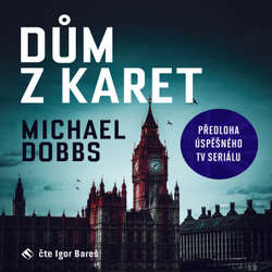 Audiokniha Dům z karet - Michael Dobbs - Igor Bareš